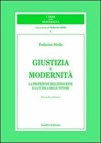 Giustizia e modernità. La protezione dell'innocente e la tutela delle vittime - Federico Stella - Libro Giuffrè 2002, I temi della modernità | Libraccio.it