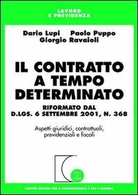 Il contratto a tempo determinato. Riformato dal D.L.gs. 6 settembre 2001, n. 368. Aspetti giuridici, contrattuali, previdenziali e fiscali - Dario Lupi, Paolo Puppo, Giorgio Ravaioli - Libro Giuffrè 2002, Cosa & come. Lavoro e previdenza | Libraccio.it