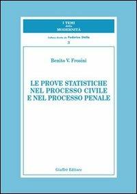 Le prove statiche nel processo civile e nel processo penale - Benito V. Frosini - Libro Giuffrè 2002, I temi della modernità | Libraccio.it