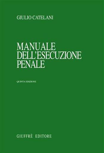 Manuale dell'esecuzione penale - Giulio Catelani - Libro Giuffrè 2002 | Libraccio.it