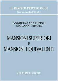 Mansioni superiori e mansioni equivalenti - Andreina Occhipinti, Giovanni Mimmo - Libro Giuffrè 2002, Il diritto privato oggi | Libraccio.it