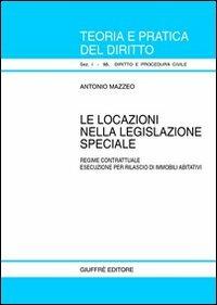 Le locazioni nella legislazione speciale. Regime contrattuale. Esecuzione per il rilascio di immobili abitativi - Antonio Mazzeo - Libro Giuffrè 2002, Teoria pratica dir. I: dir. e proc. civ. | Libraccio.it