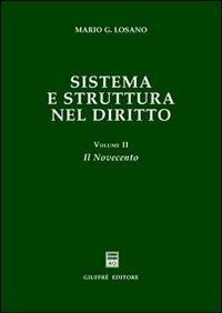 Sistema e struttura nel diritto. Vol. 2: Il Novecento. - Mario G. Losano - Libro Giuffrè 2002 | Libraccio.it