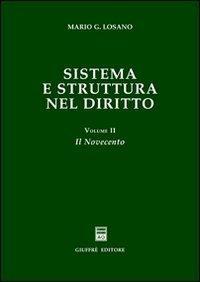 Sistema e struttura nel diritto. Vol. 2: Il Novecento. - Mario G. Losano - Libro Giuffrè 2002 | Libraccio.it
