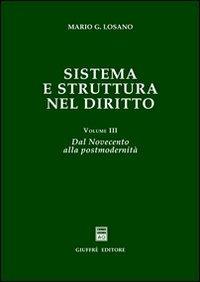 Sistema e struttura nel diritto. Vol. 3: Dal Novecento alla postmodernità. - Mario G. Losano - Libro Giuffrè 2002 | Libraccio.it