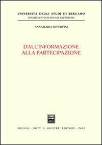 Dall'informazione alla partecipazione - Annamaria Minervini - Libro Giuffrè 2002, Univ. Bergamo-Dip. scienze giuridiche | Libraccio.it