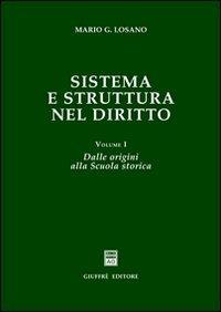Sistema e struttura nel diritto. Vol. 1: Dalle origini alla scuola storica. - Mario G. Losano - Libro Giuffrè 2002 | Libraccio.it