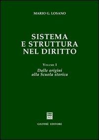 Sistema e struttura nel diritto. Vol. 1: Dalle origini alla scuola storica. - Mario G. Losano - Libro Giuffrè 2002 | Libraccio.it