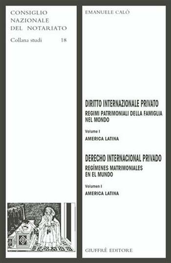Diritto internazionale privato. Regimi patrimoniali della famiglia nel mondo. Vol. 1: America latina. - Emanuele Calò - Libro Giuffrè 2002, Cons. nazionale notariato. Studi | Libraccio.it