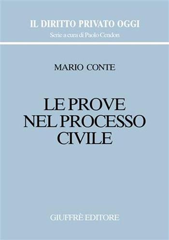 Le prove nel processo civile - Mario Conte - Libro Giuffrè 2002, Il diritto privato oggi | Libraccio.it