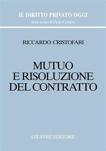 Mutuo e risoluzione del contratto - Riccardo Cristofari - Libro Giuffrè 2002, Il diritto privato oggi | Libraccio.it
