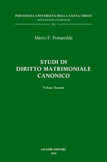 Studi di diritto matrimoniale canonico. Vol. 2 - Mario F. Pompedda - Libro Giuffrè 2002, Pont. univ. Santa Croce-Monog. giuridiche | Libraccio.it