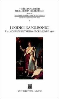 I codici napoleonici. Vol. 2: Codice di istruzione criminale (1808).  - Libro Giuffrè 2002, Testi e documenti per storia del processo | Libraccio.it