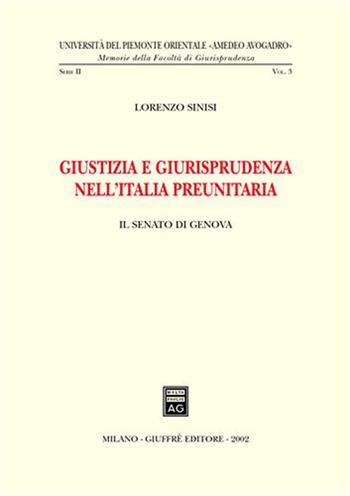 Giustizia e giurisprudenza nell'Italia preunitaria. Il Senato di Genova - Lorenzo Sinisi - Libro Giuffrè 2002, Univ. Piemonte orient.-Mem. fac. giur. 2ª | Libraccio.it