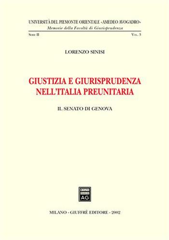 Giustizia e giurisprudenza nell'Italia preunitaria. Il Senato di Genova - Lorenzo Sinisi - Libro Giuffrè 2002, Univ. Piemonte orient.-Mem. fac. giur. | Libraccio.it