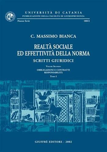 Realtà sociale ed effettività della norma. Scritti giuridici. Vol. 2: Obbligazioni e contratti. Responsabilità - Cesare Massimo Bianca - Libro Giuffrè 2002, Univ. Catania-Fac. giurisprudenza | Libraccio.it