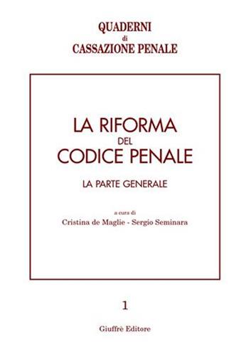 La riforma del codice penale. La parte generale. Atti del Convegno (Pavia, 10-12 maggio 2001)  - Libro Giuffrè 2002, Quaderni di Cassazione penale | Libraccio.it