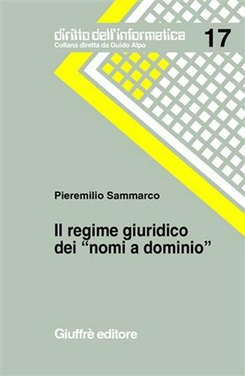 Il regime giuridico dei «nomi a dominio» - Pieremilio Sammarco - Libro Giuffrè 2002, Diritto dell'informatica | Libraccio.it
