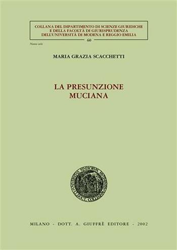 La presunzione muciana - M. Grazia Scacchetti - Libro Giuffrè 2002, Univ. Modena-Dip. sc. giur. Nuova serie | Libraccio.it