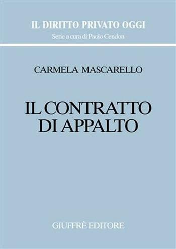 Il contratto di appalto - Carmela Mascarello - Libro Giuffrè 2002, Il diritto privato oggi | Libraccio.it
