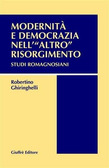 Modernità e democrazia nell'«altro» Risorgimento. Studi romagnosiani - Robertino Ghiringhelli - Libro Giuffrè 2002 | Libraccio.it