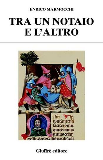 Tra un notaio e l'altro. Con immagini del diritto - Enrico Marmocchi - Libro Giuffrè 2002, Diritto e rovescio. Nuova serie | Libraccio.it