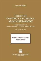 I delitti contro la pubblica amministrazione. I delitti dei privati. le qualifiche soggettive pubblicistiche. Artt. 336-360 codice penale. Commentario sistematico