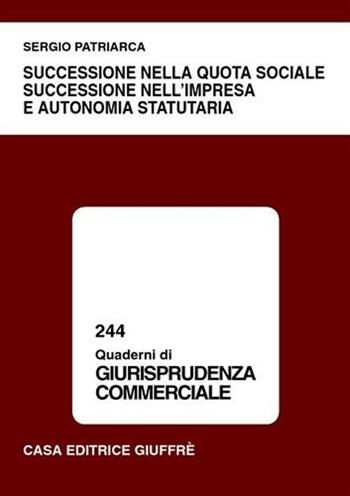 Successione nella quota sociale, successione nell'impresa e autonomia statutaria - Sergio Patriarca - Libro Giuffrè 2002, Quaderni di giurisprudenza commerciale | Libraccio.it