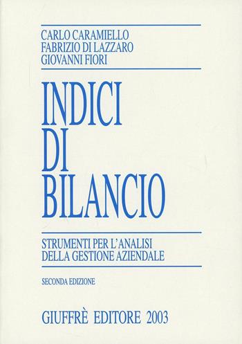 Indici di bilancio. Strumenti per l'analisi della gestione aziendale - Carlo Caramiello, Fabrizio Di Lazzaro, Giovanni Fiori - Libro Giuffrè 2003 | Libraccio.it