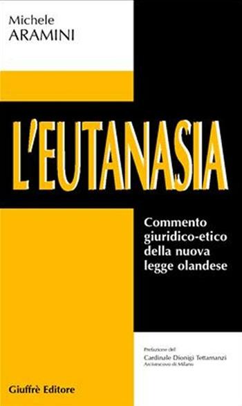 L' eutanasia. Commento giuridico-etico della nuova legge olandese - Michele Aramini - Libro Giuffrè 2003 | Libraccio.it