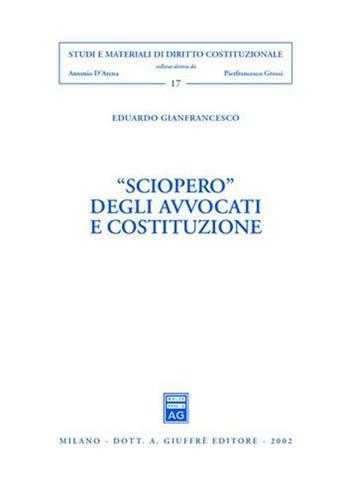 Sciopero degli avvocati e costituzione - Eduardo Gianfrancesco - Libro Giuffrè 2002, Studi e materiali diritto costituzionale | Libraccio.it