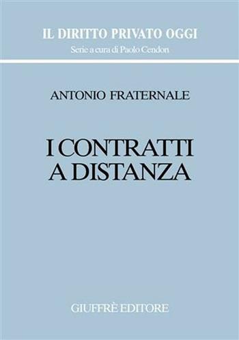 I contratti a distanza - Antonio Fraternale - Libro Giuffrè 2002, Il diritto privato oggi | Libraccio.it