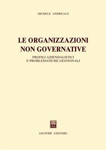 Le organizzazioni non governative. Profili aziendalistici e problematiche gestionali - Michele Andreaus - Libro Giuffrè 2002 | Libraccio.it
