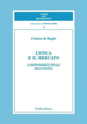 L' etica e il mercato. La responsabilità penale delle società - Cristina De Maglie - Libro Giuffrè 2002, I temi della modernità | Libraccio.it