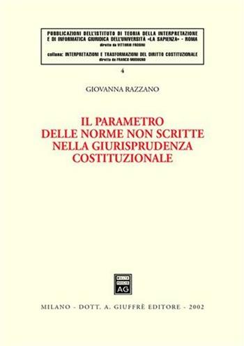 Il parametro delle norme non scritte nella giurisprudenza costituzionale - Giovanna Razzano - Libro Giuffrè 2002, Interpretaz. e trasform. diritto costituz | Libraccio.it