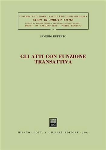 Gli atti con funzione transattiva - Saverio Ruperto - Libro Giuffrè 2002, Univ. Roma-Fac. giur.-Studi dir. civile | Libraccio.it
