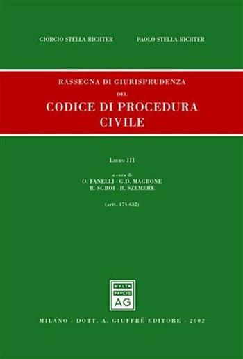 Rassegna di giurisprudenza del Codice di procedura civile. Aggiornamento 1999-2001. Vol. 3: Artt. 474-632. - Giorgio Stella Richter, Paolo Stella Richter - Libro Giuffrè 2002 | Libraccio.it