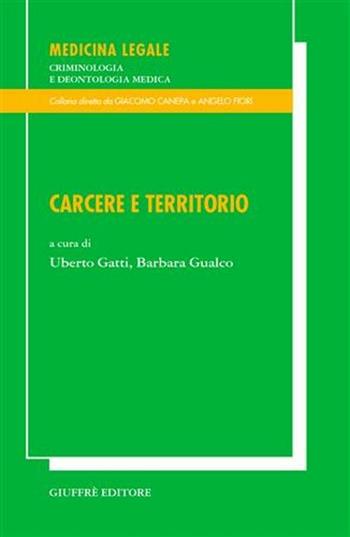 Carcere e territorio  - Libro Giuffrè 2003, Medicina leg. criminologia deontol. med. | Libraccio.it