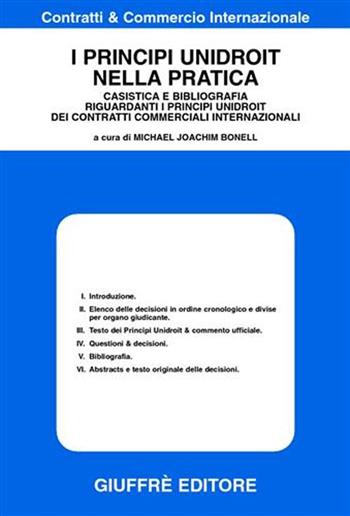 I principi unidroit nella pratica. Casistica e bibliografia riguardanti i principi unidroit dei contratti commerciali internazionali  - Libro Giuffrè 2002, Contratti e commercio internazionale | Libraccio.it