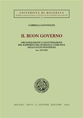 Il buon governo. Organizzazione e legittimazione del rapporto fra sovrano e comunità nello Stato pontificio secc. XVI-XVIII