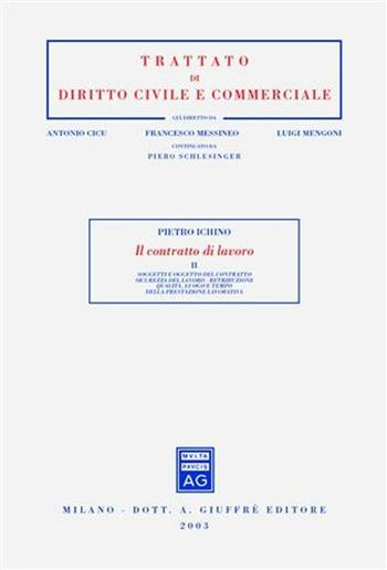 Il contratto di lavoro. Vol. 2: Soggetti e oggetto del contratto. Sicurezza del lavoro. Retribuzione. Qualità, luogo e tempo della prestazione lavorativa. - Pietro Chino - Libro Giuffrè 2003, Trattato di diritto civile e commerciale | Libraccio.it