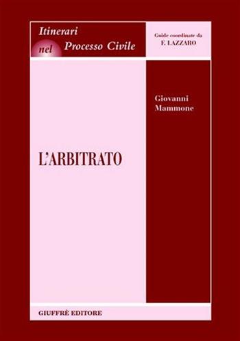 L' arbitrato - Giovanni Mammone - Libro Giuffrè 2003, Itinerari nel processo civile | Libraccio.it