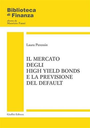 Il mercato degli high yield bonds e la previsione del default - Laura Peressin - Libro Giuffrè 2002, Biblioteca di finanza. Studi e ricerche | Libraccio.it