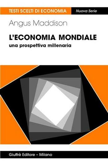 L' economia mondiale. Una prospettiva millenaria - Angus Maddison - Libro Giuffrè 2005, Testi scelti di economia | Libraccio.it