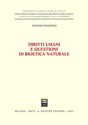 Diritti umani e questioni di bioetica naturale - Antonio Tarantino - Libro Giuffrè 2003, Univ. Lecce-Studi giuridici | Libraccio.it