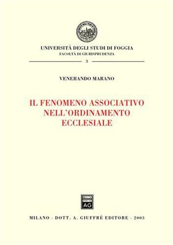 Il fenomeno associativo nell'ordinamento ecclesiale - Venerando Marana - Libro Giuffrè 2003, Univ. Foggia-Fac. di giurisprudenza | Libraccio.it