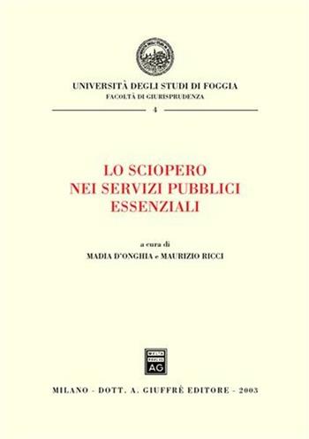 Lo sciopero nei servizi pubblici essenziali. Atti del Convegno (Foggia, 10 maggio 2002)  - Libro Giuffrè 2003, Univ. Foggia-Fac. di giurisprudenza | Libraccio.it