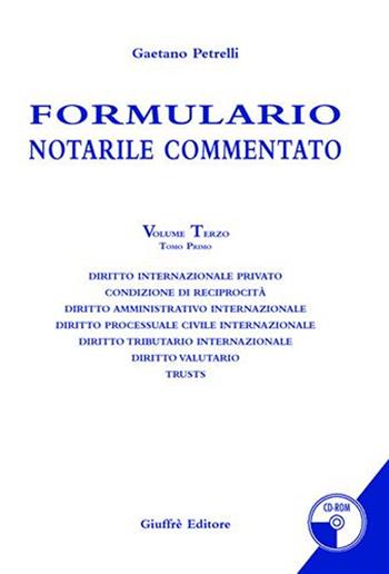 Formulario notarile commentato. Con CD-ROM. Vol. 3\1: Diritto internazionale privato. Condizione di reciprocità. Diritto amministrativo internazionale. Diritto processuale civile internazionale.... - Gaetano Petrelli - Libro Giuffrè 2003 | Libraccio.it