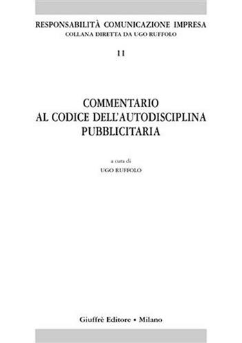 Commentario al codice dell'autodisciplina pubblicitaria  - Libro Giuffrè 2003, Responsabilità comunicazione impresa | Libraccio.it
