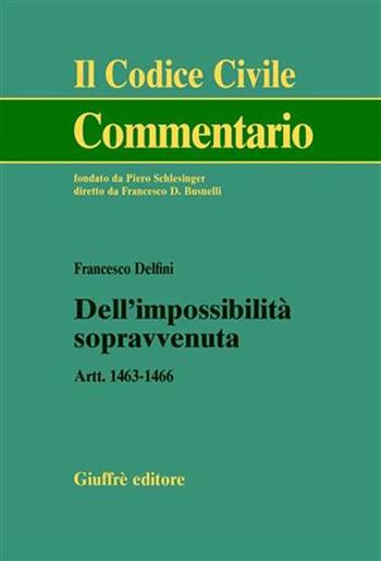 Dell'impossibilità sopravvenuta. Artt. 1463-1466 - Francesco Delfini - Libro Giuffrè 2003, Il codice civile. Commentario | Libraccio.it